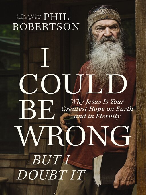 Title details for I Could Be Wrong, But I Doubt It by Phil Robertson - Available